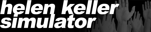 Helen Keller Simulator by Patrick LeMieux